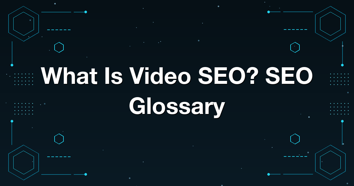 What Is Video SEO? SEO Glossary