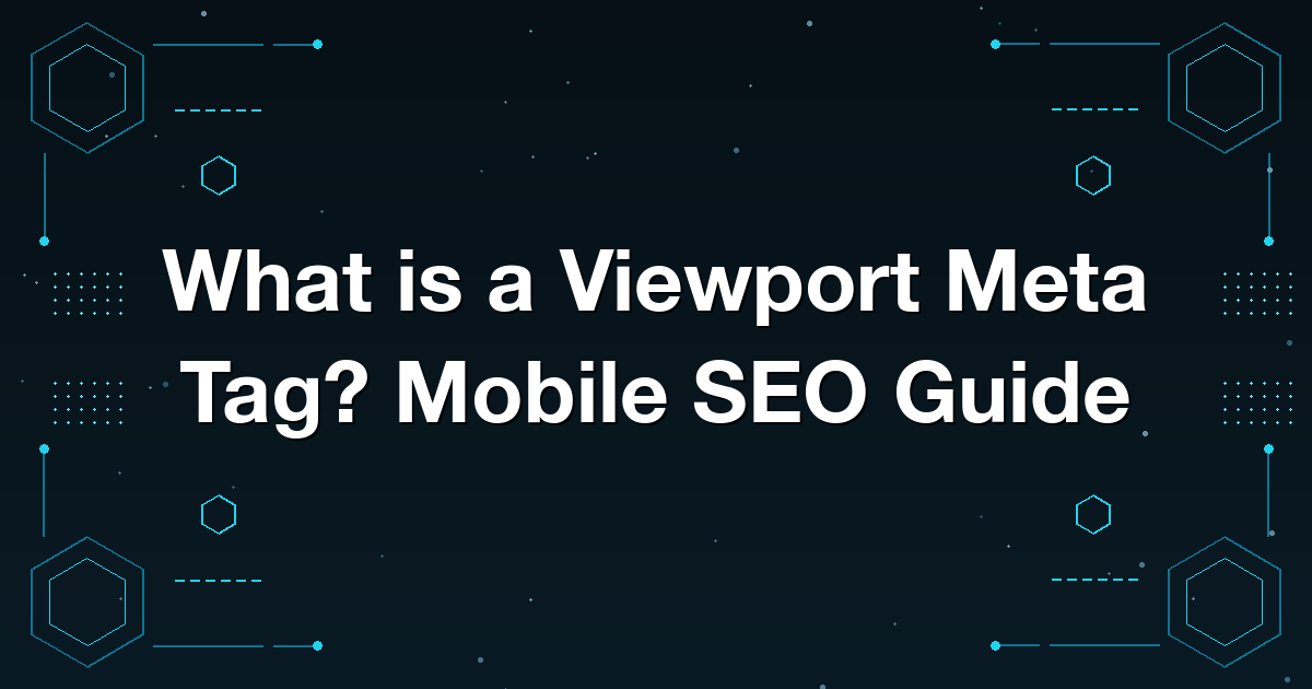 What is a Viewport Meta Tag? Mobile SEO Guide