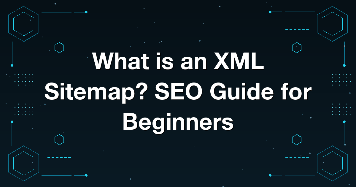 What is an XML Sitemap? SEO Guide for Beginners