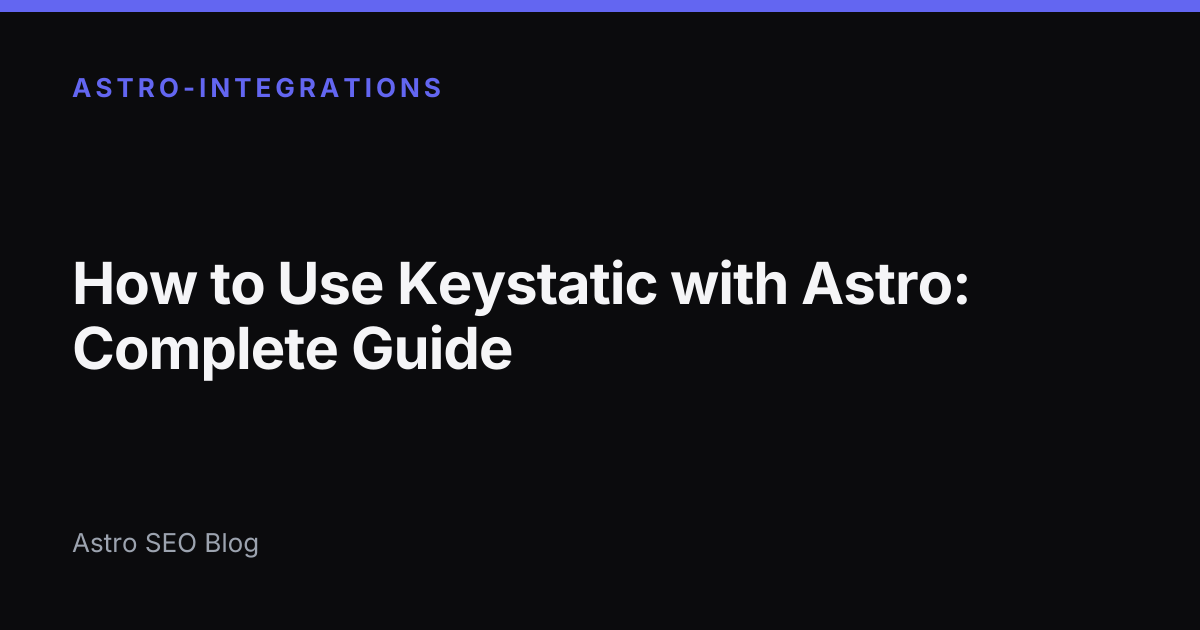 How to Use Keystatic with Astro | Astro SEO Blog
