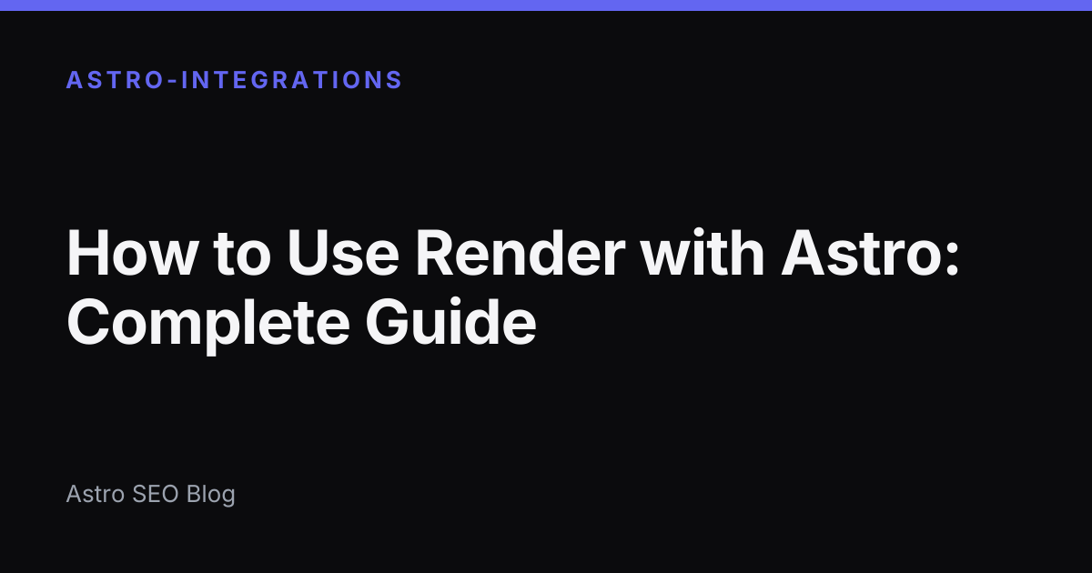 How to Use Render with Astro (2026 Guide) | Astro SEO Blog