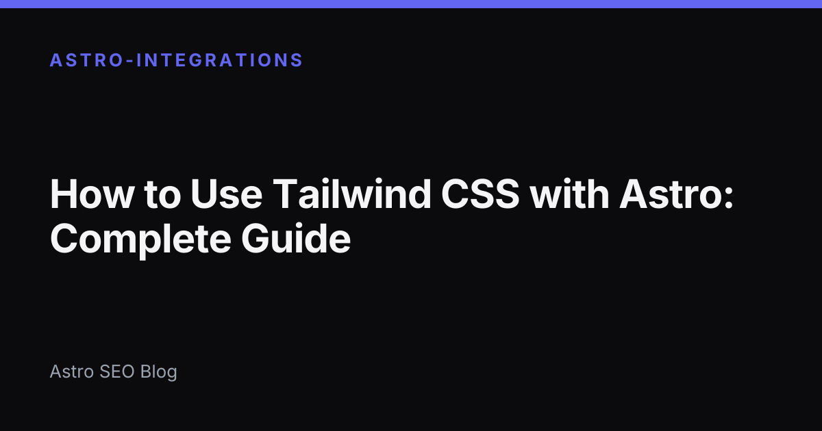 Astro Css How to Use Tailwind CSS with Astro | Astro SEO Blog